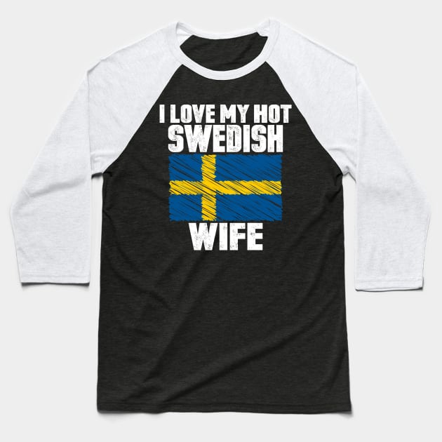 I Love My Hot Swedish Wife Anniversary Wedding Baseball T-Shirt by loblollipop